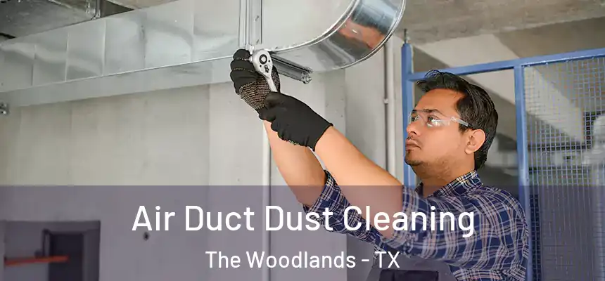 Air Duct Dust Cleaning The Woodlands - TX