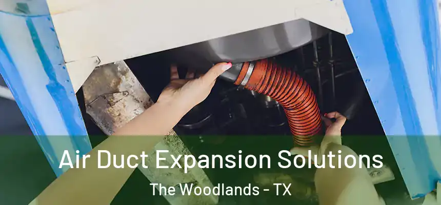 Air Duct Expansion Solutions The Woodlands - TX