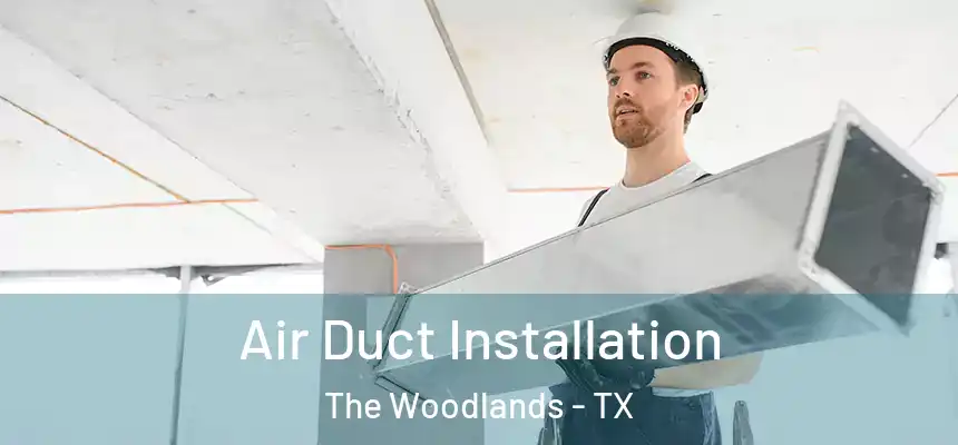 Air Duct Installation The Woodlands - TX