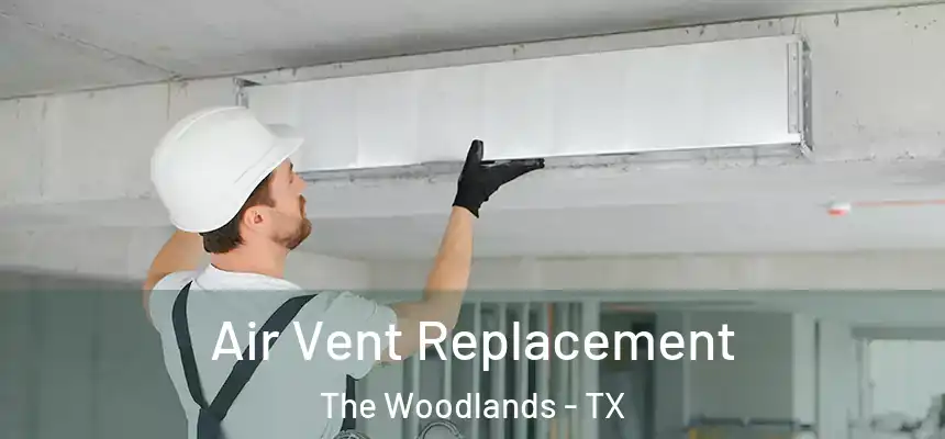 Air Vent Replacement The Woodlands - TX