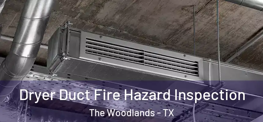 Dryer Duct Fire Hazard Inspection The Woodlands - TX