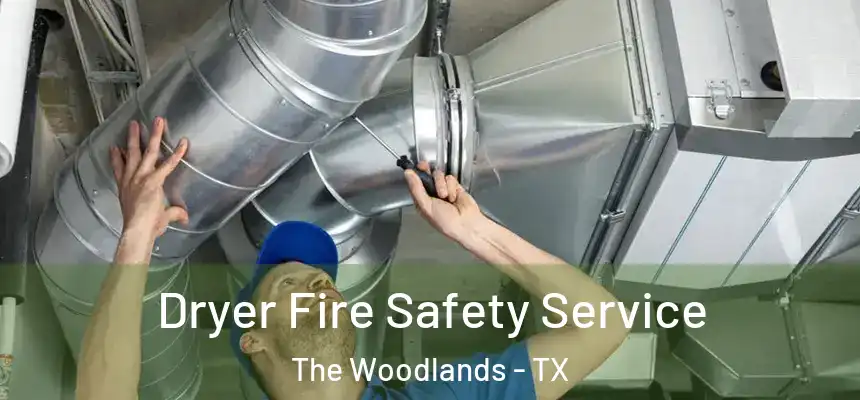 Dryer Fire Safety Service The Woodlands - TX