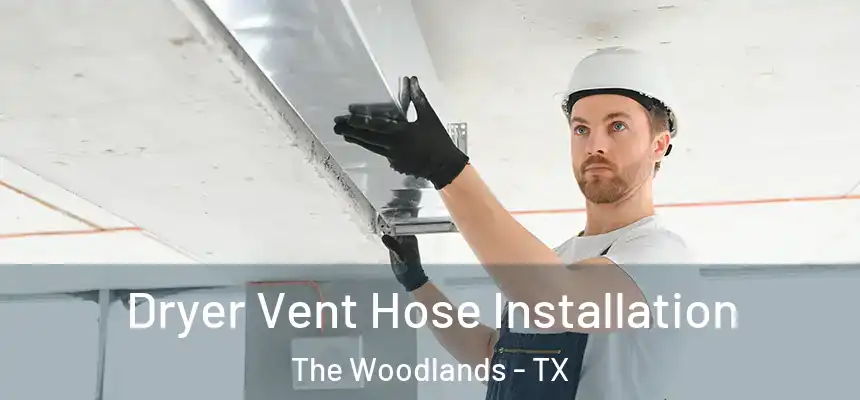 Dryer Vent Hose Installation The Woodlands - TX