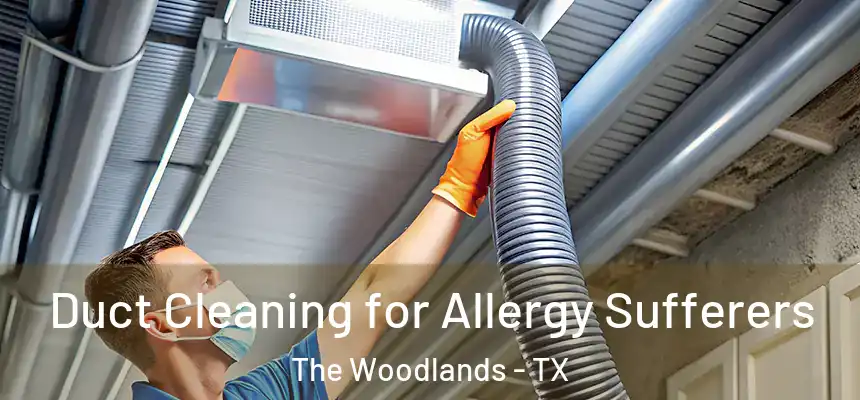 Duct Cleaning for Allergy Sufferers The Woodlands - TX