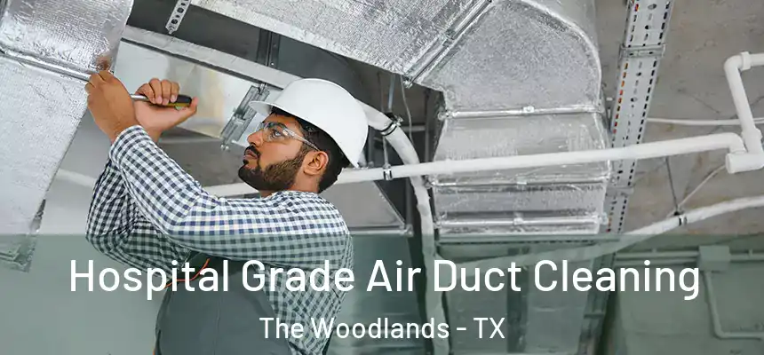 Hospital Grade Air Duct Cleaning The Woodlands - TX