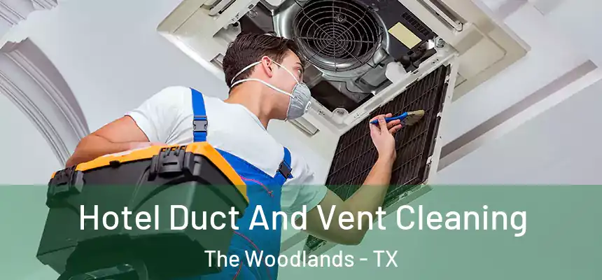 Hotel Duct And Vent Cleaning The Woodlands - TX