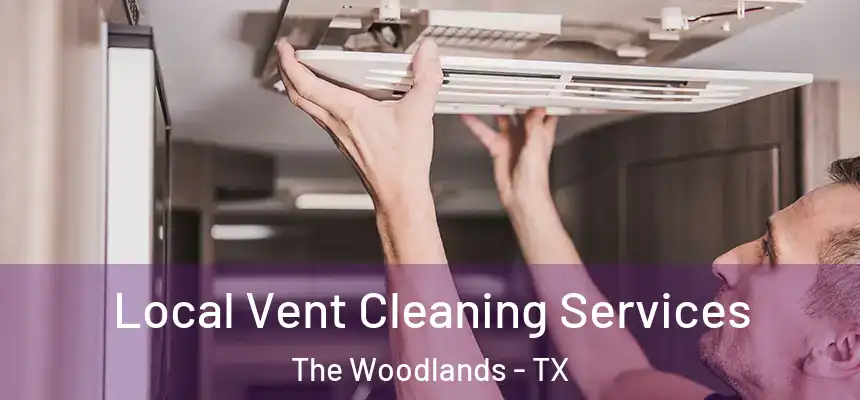 Local Vent Cleaning Services The Woodlands - TX