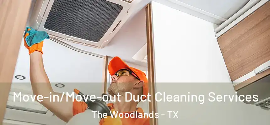 Move-in/Move-out Duct Cleaning Services The Woodlands - TX