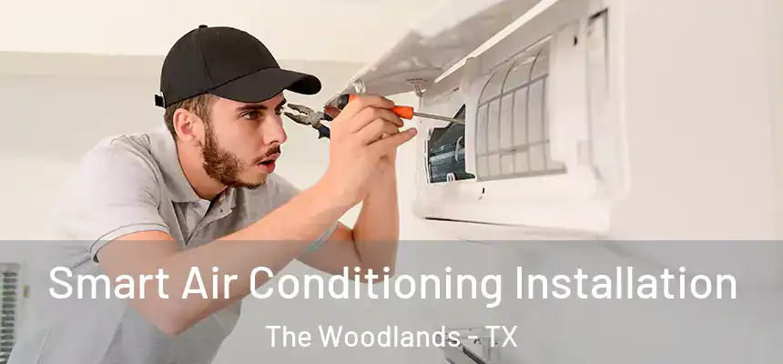 Smart Air Conditioning Installation The Woodlands - TX