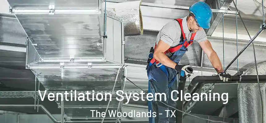 Ventilation System Cleaning The Woodlands - TX