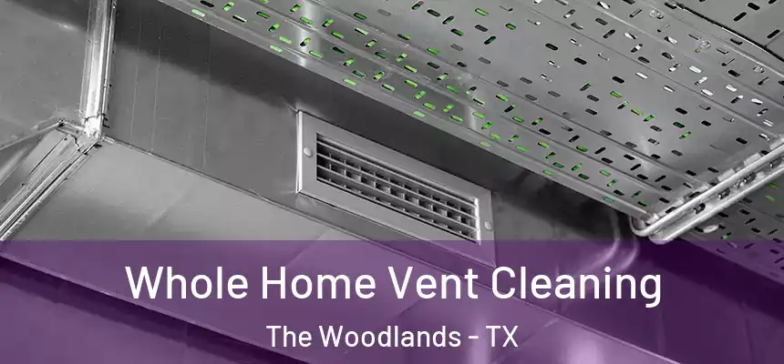 Whole Home Vent Cleaning The Woodlands - TX